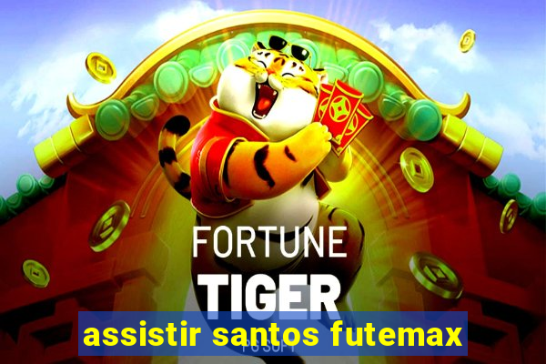 assistir santos futemax